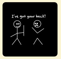 I've got your back! I've got your back!